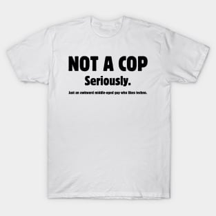 NOT A COP T-Shirt